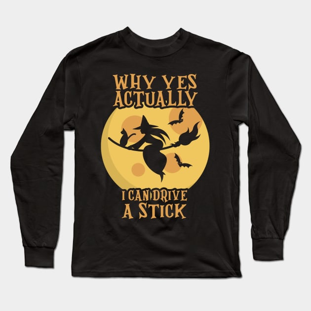 Why Yes Actually I Can Drive a Stick Halloween Witch & Cat Long Sleeve T-Shirt by dounjdesigner